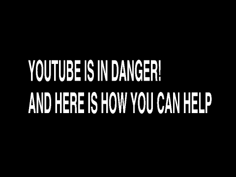 EVERYONE YOUTUBE IS IN DANGER! HERE IS HOW YOU CAN HELP