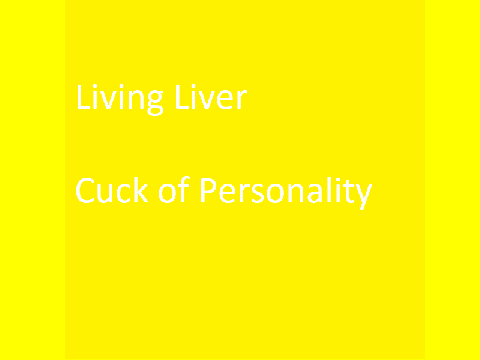 Living Liver - Cuck of Personality