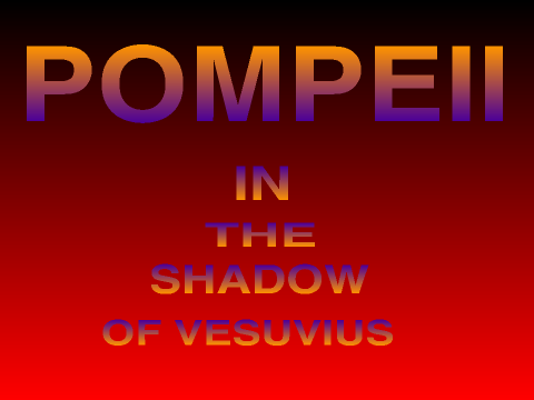 POMPEII; in the shadow of vesuvius