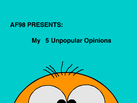 My 5 Unpopular Opinions