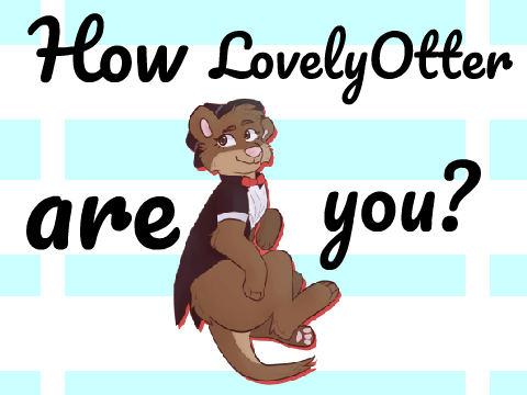 How LovelyOtter are you? remix