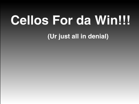 Cellos for da win (ur all just in denial)