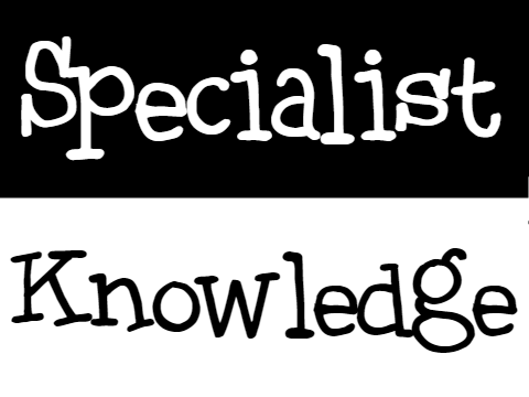 Specialist Knowledge