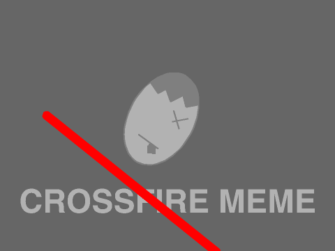 Crossfire \ MEME