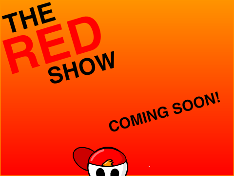 The RED Show(coming soon!)