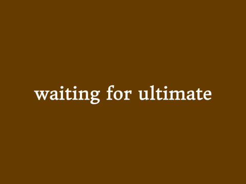 waiting for ultimate