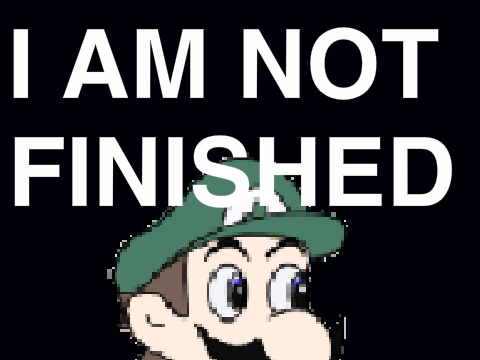 I AM NOT FINISHED