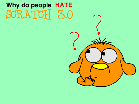 Why do people hate Scratch 3.0