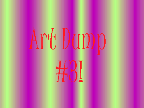 Art Dump #3!