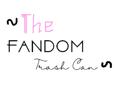 ~ The Fandom Trash Can ~