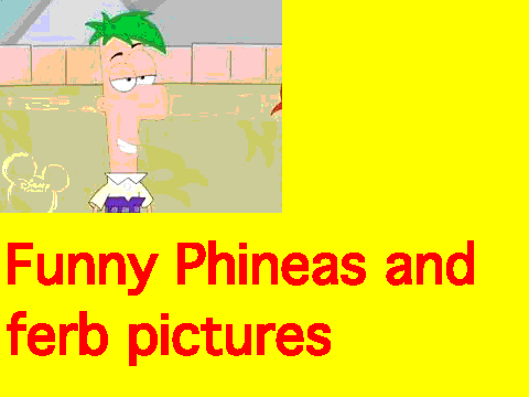 funny phineas and ferb pics