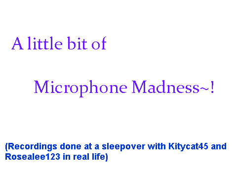 Microphone Madness at Rosealee123 and Kitycat45's sleepover!