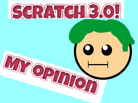 My Opinion on Scratch 3.0