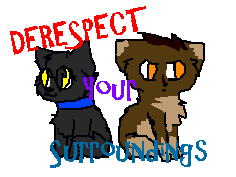 Disrespect Your Surroundings