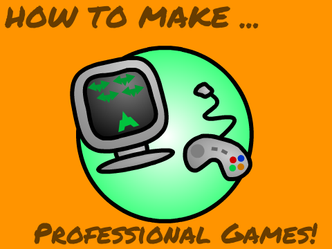 How to make professional Games!