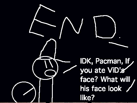 You ate ViD's face?
