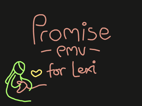 Promise || PMV for Lexi <3