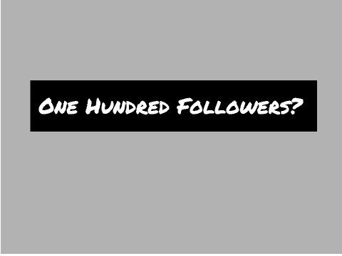 O-one hundred+ followers?