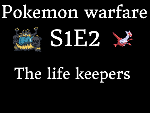 [pokemon warfare] - [S1E2] - the life keepers