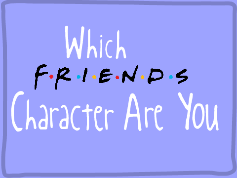 ☾★☽ Which 'Friends' Character Are You? ~ Quiz  ☾★☽