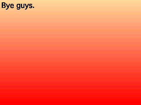 Bye guys.