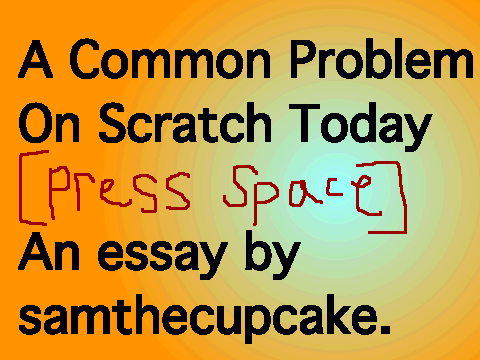 A Common Problem On Scratch Today: an Essay