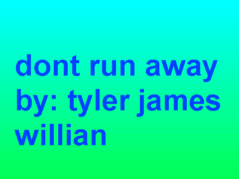 don't run away