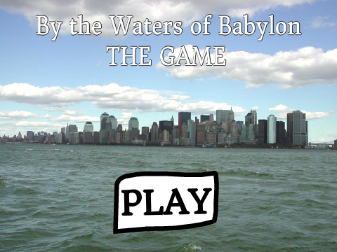 By the Waters of Babylon :: THE GAME (Or interactive Animation)
