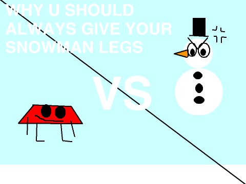 WHY U SHOULD ALWAYS GIVE YOUR SNOWMAN LEGS