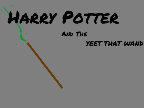 Harry Potter and the YEET THAT WAND