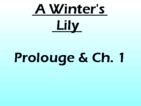A Winter's Lily- Prolouge & Ch. 1
