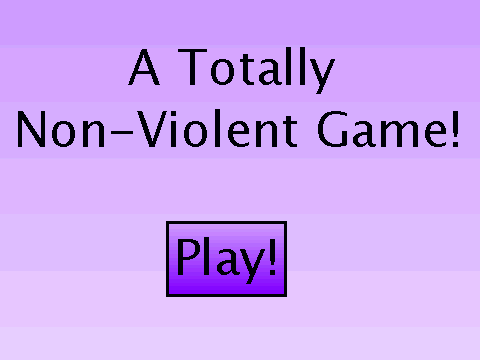 A Totally Non-Violent Game!
