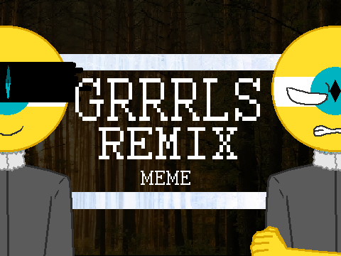 ▌│█║▌║▌║ GRRRLS REMIX ║▌║▌║█│▌ (Original Meme)