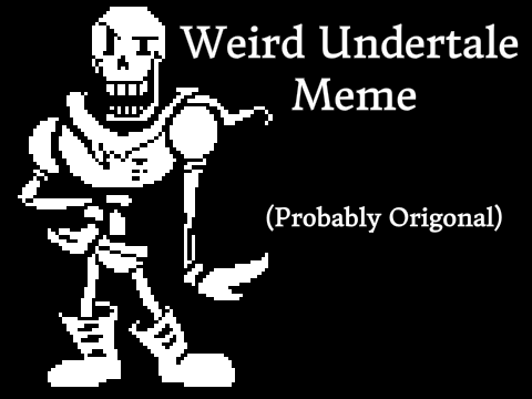 Weird Undertale Meme