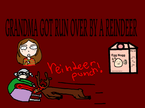 Grandma Got Run Over By A Reindeer (MERRY CHRISTMAS!)