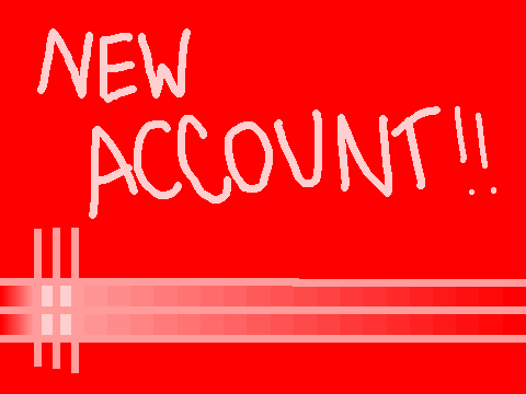 I HAVE A NEW ACCOUNT