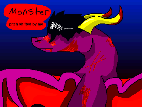Monster (pitch shifted by me)
