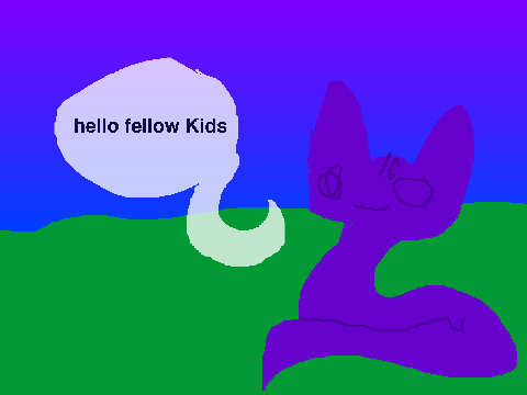hello fellow kids
