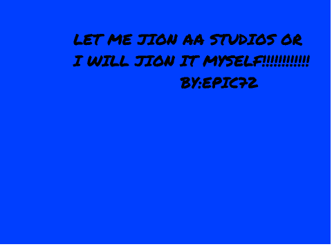 LET ME JOIN!!!!!!!!!!                                                    please?