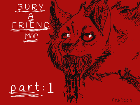 Bury A Friend​ Map (postponed)
