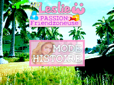 Leslie: Passion Friendzoneuse HD (WIP)
