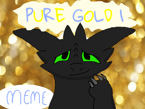pure gold 1 //Meme//