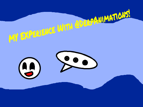 My experience with DerpAnimations!