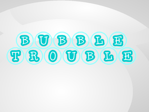 Bubble Trouble 