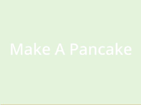 Make a pancake