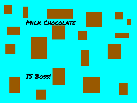 Milk Chocolate is Boss