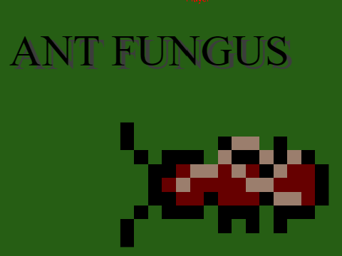 Ant Fungus -- BETA PROTOTYPE v.10