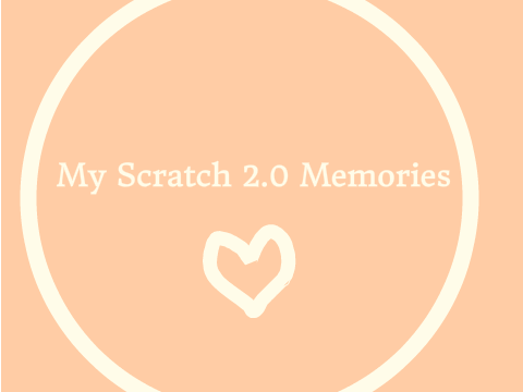 ❤My Scratch 2.0 Memories!❤
