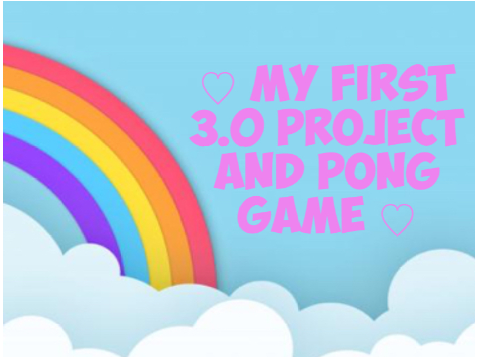 ☆ My First 3.0 Project & Pong Game ☆