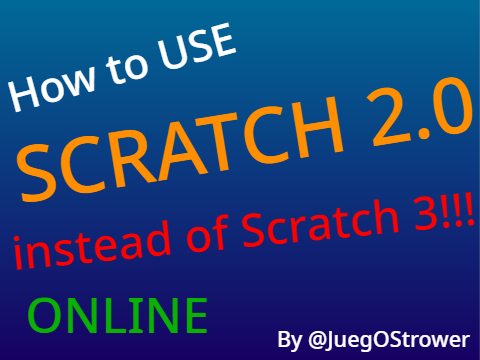 [ONLINE] How to USE SCRATCH 2.0 instead of Scratch 3!!!